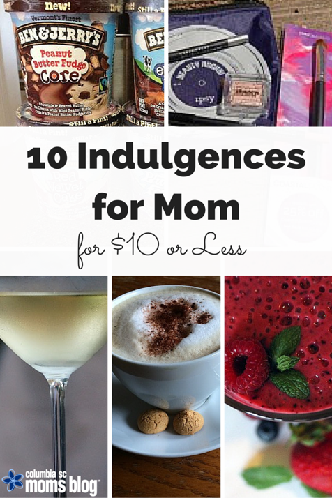 10 indulgences for mom for $10 or less