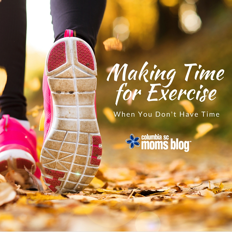 Making Time for Exercise {When You Don’t Have Time} - Columbia SC Moms Blog