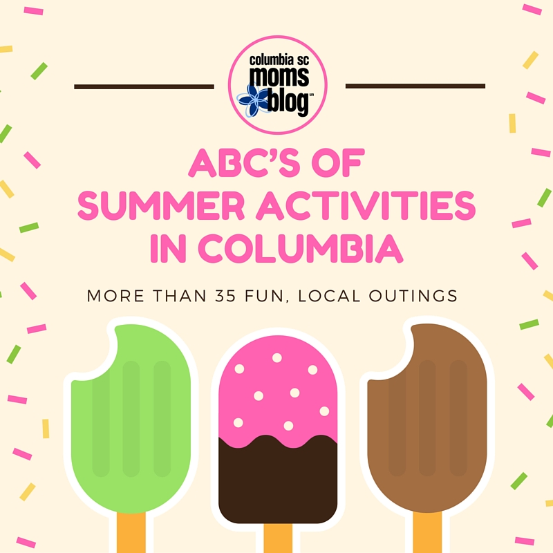 ABC’s of Summer Activities in Columbia - more than 35 fun, local outings - Columbia SC Moms Blog