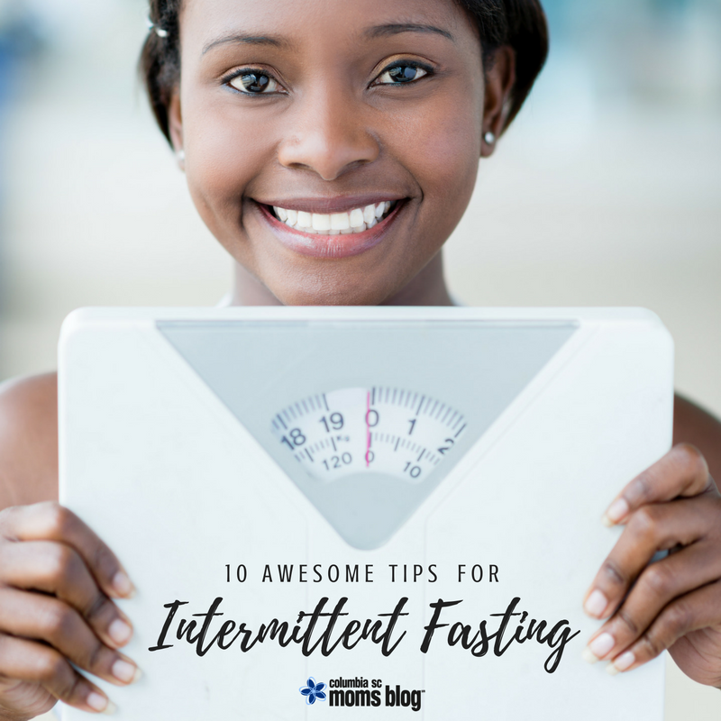 10 Awesome Tips for Intermittent Fasting - Columbia SC Moms Blog