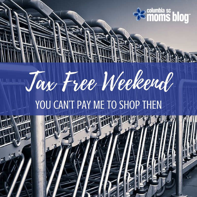 Tax Free Weekend...You Can't Pay Me to Shop Then - Columbia SC Moms Blog