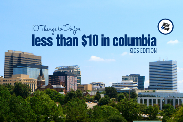 10 Things to Do For Less Than $10 in Columbia :: Kids Edition